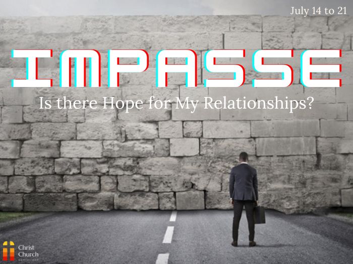 Sunday Service:  Impasse: Is there Hope for My Relationships?